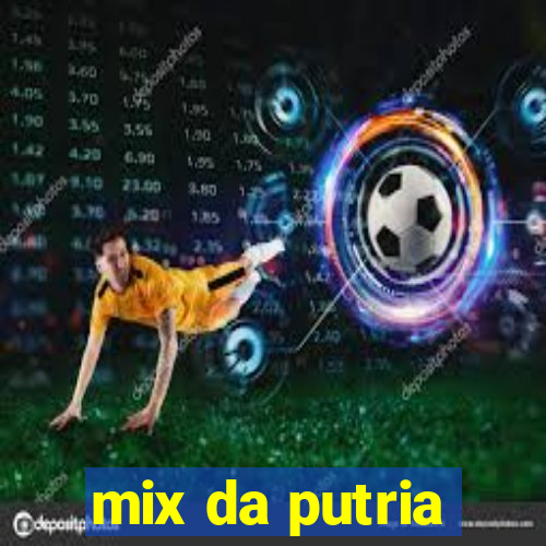 mix da putria
